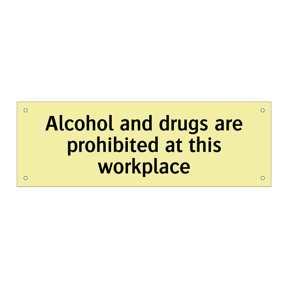 Alcohol and drugs are prohibited at this workplace
