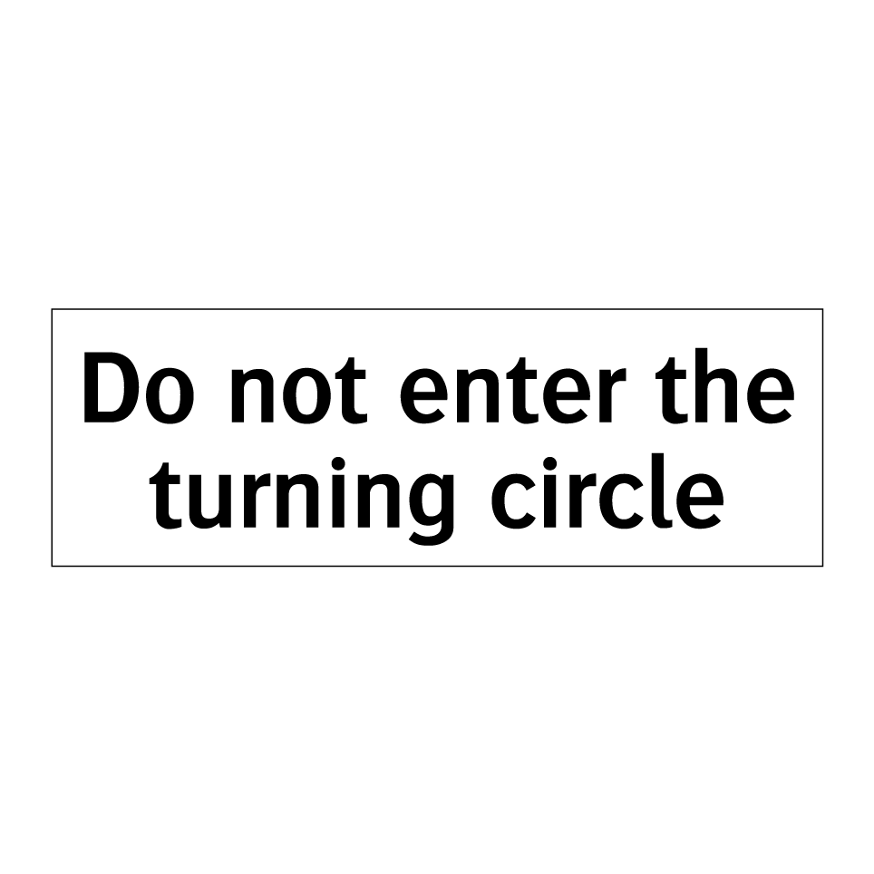 Do not enter the turning circle