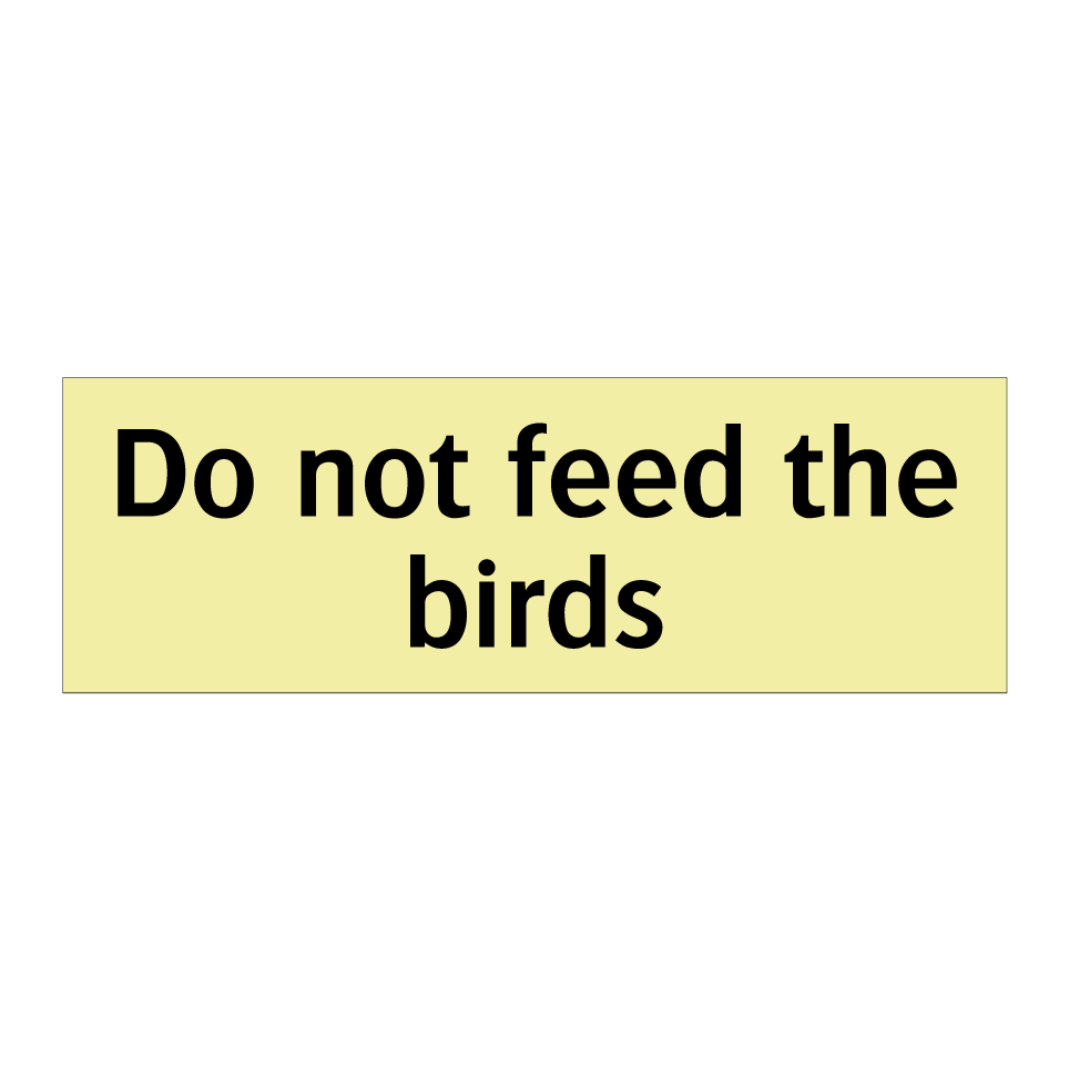 Do not feed the birds