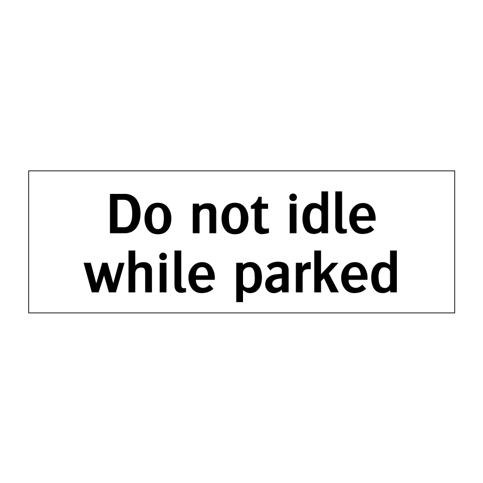 Do not idle while parked