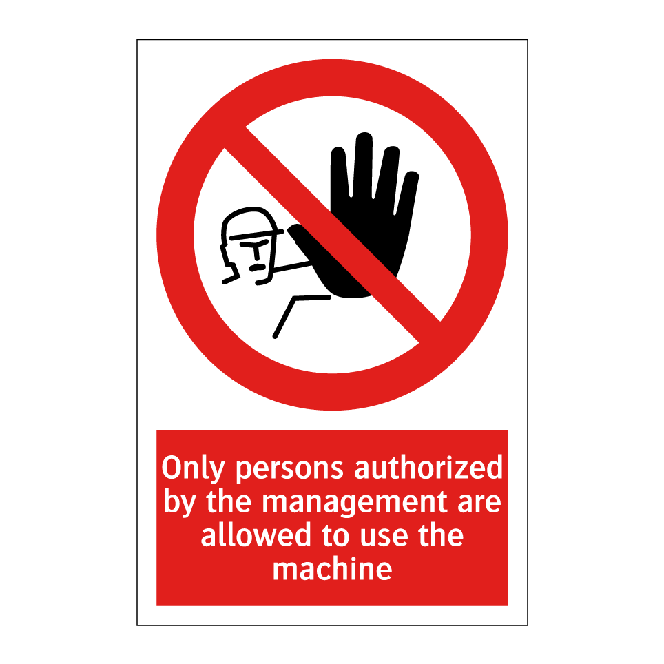 Only persons authorized by the management are allowed to use the machine