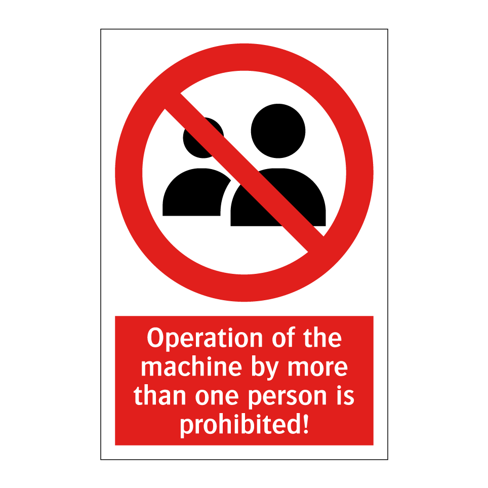 Operation of the machine by more than one person is prohibited!