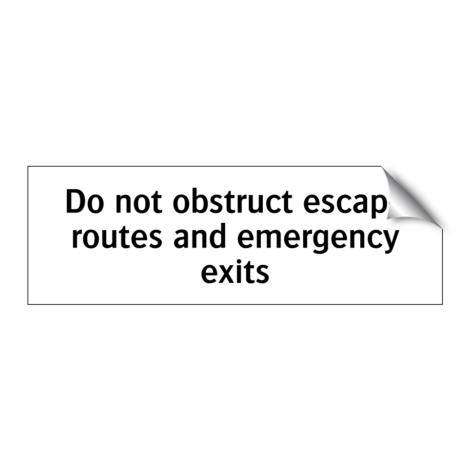 Do not obstruct escape routes and emergency exits