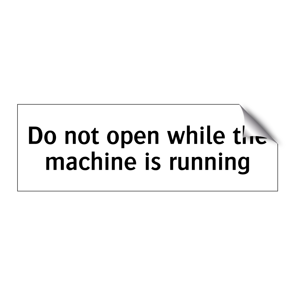 Do not open while the machine is running