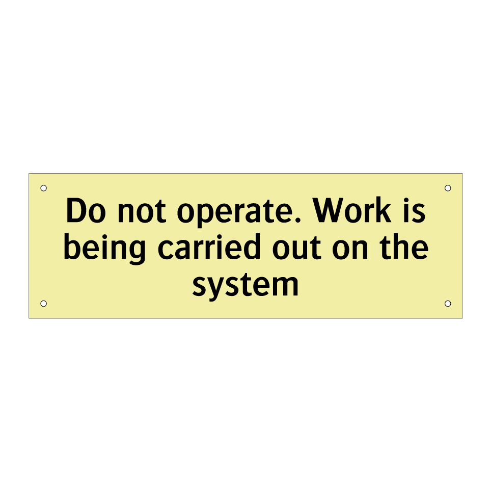 Do not operate. Work is being carried out on the system