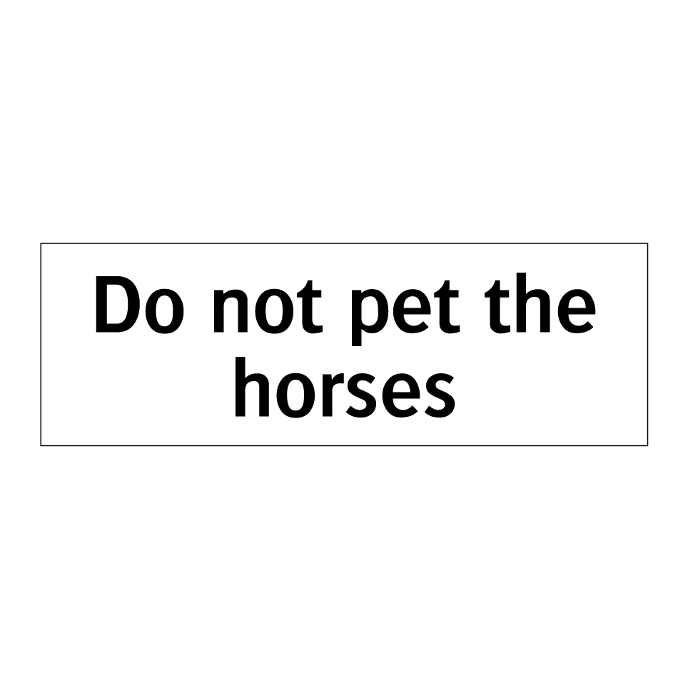 Do not pet the horses