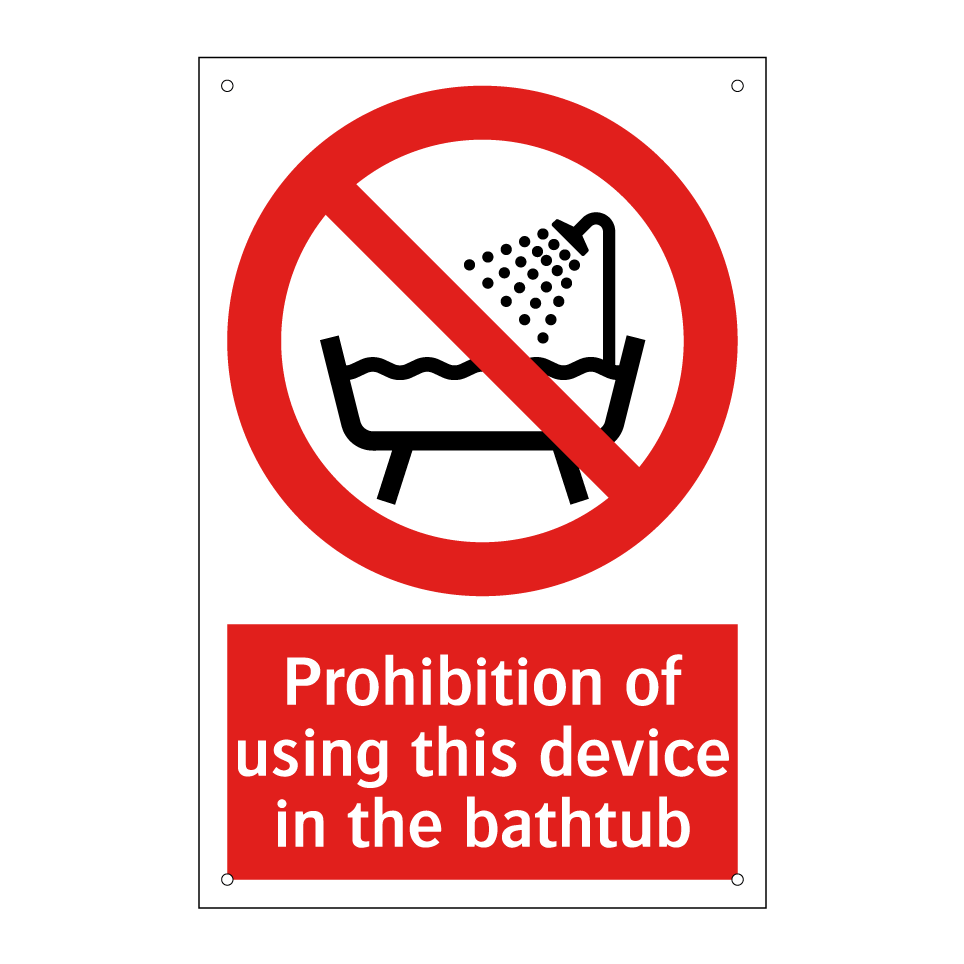 Prohibition of using this device in the bathtub