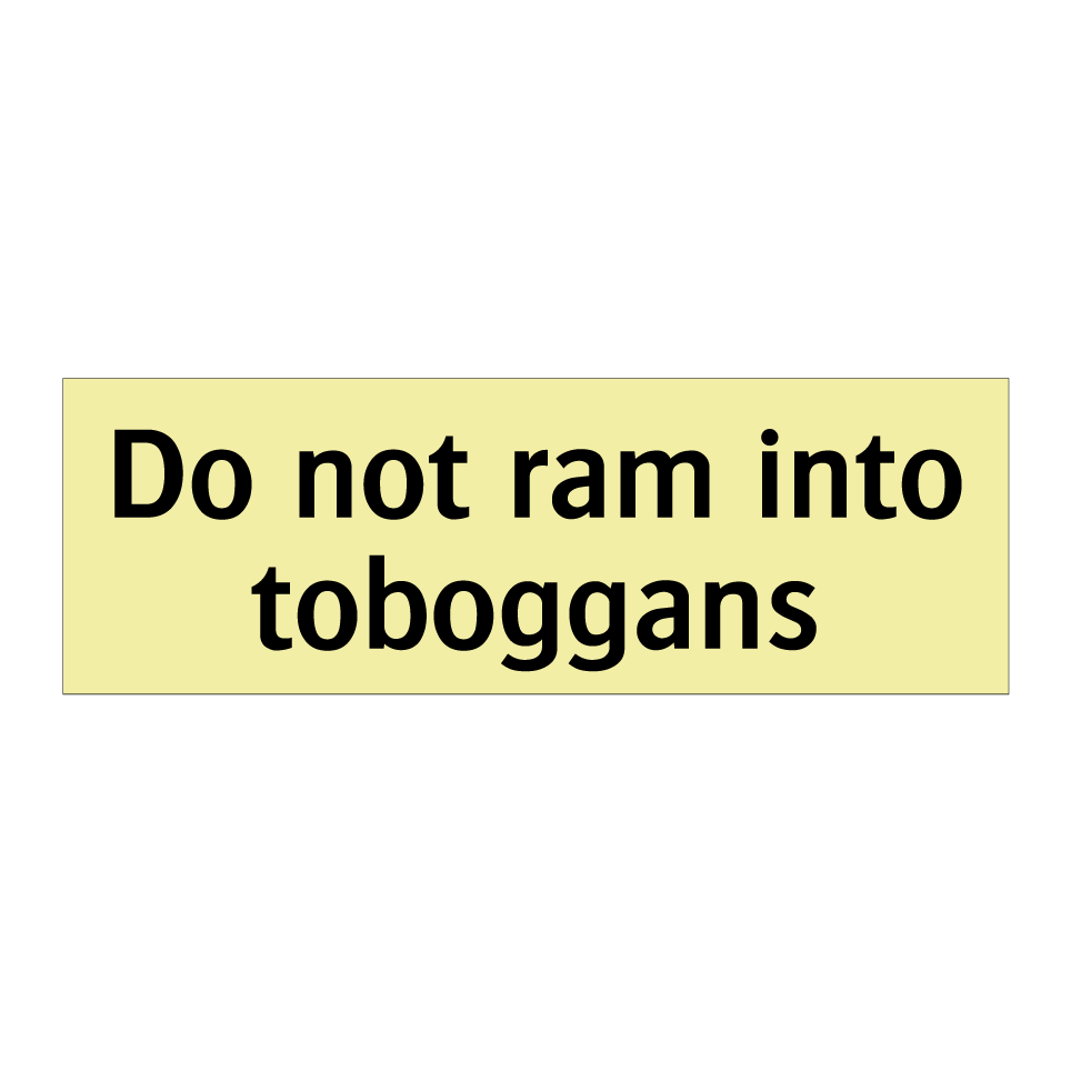 Do not ram into toboggans