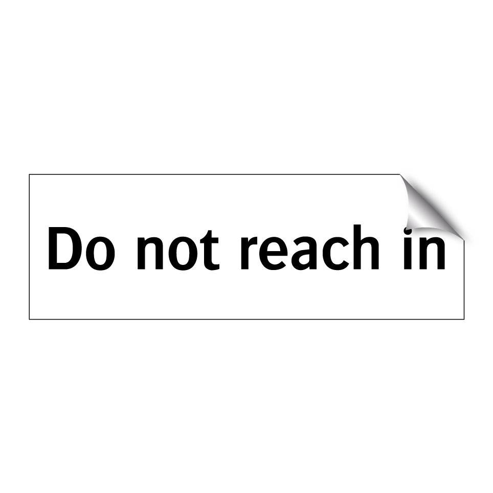 Do not reach in