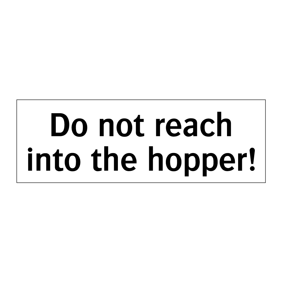 Do not reach into the hopper!