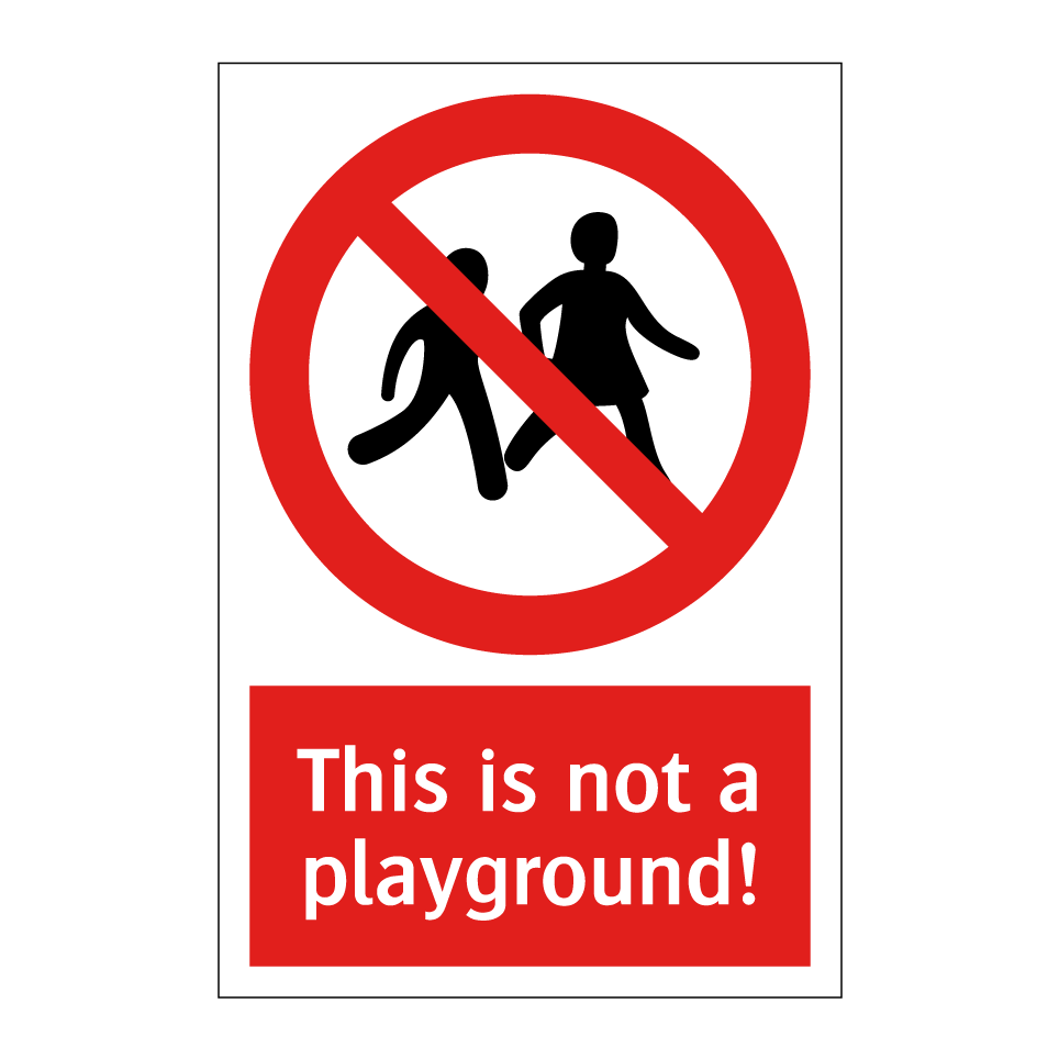 This is not a playground!
