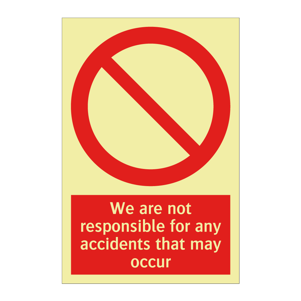 We are not responsible for any accidents that may occur