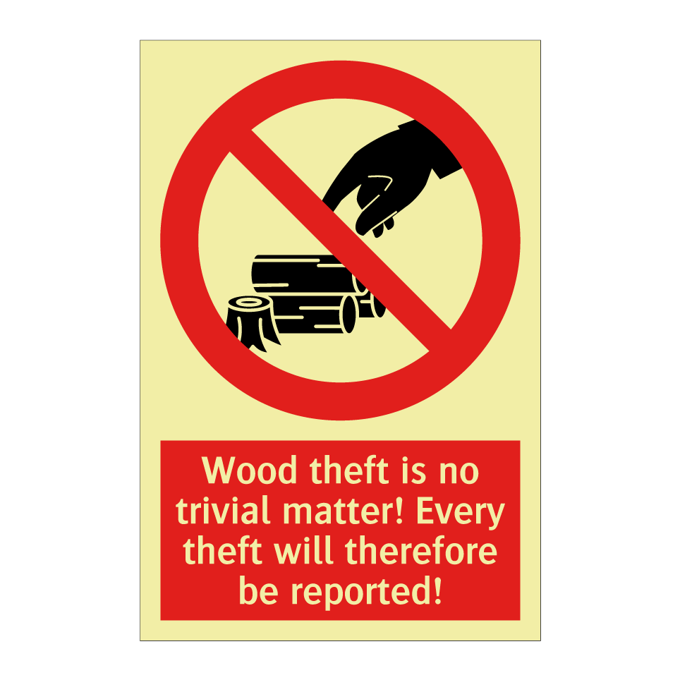 Wood theft is no trivial matter! Every theft will therefore be reported!