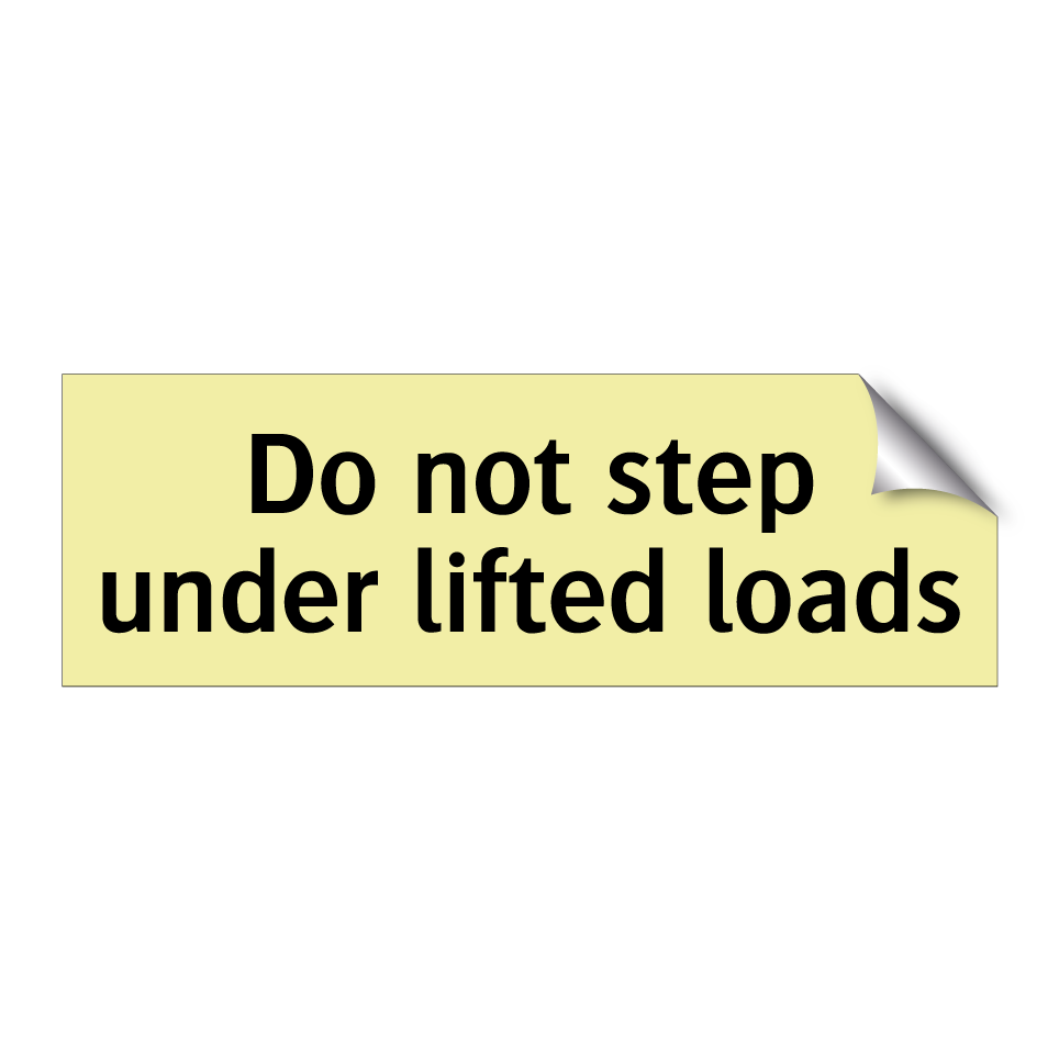 Do not step under lifted loads