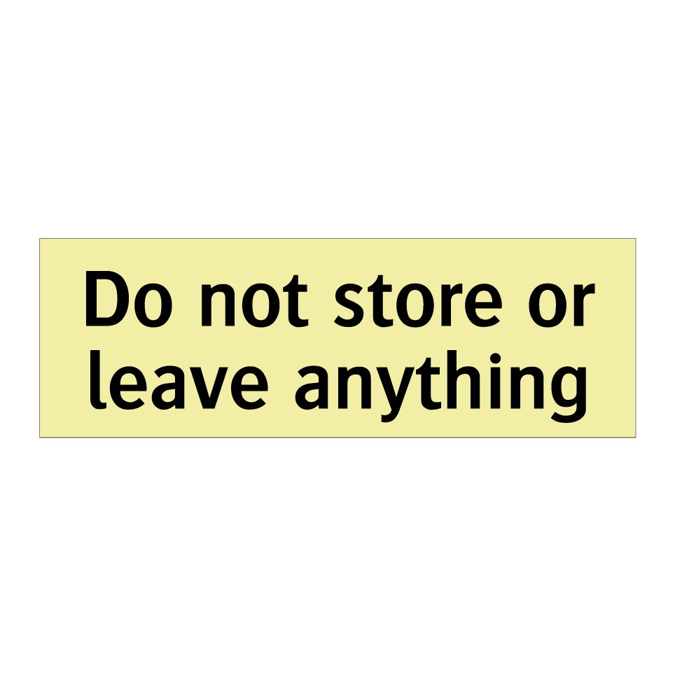 Do not store or leave anything