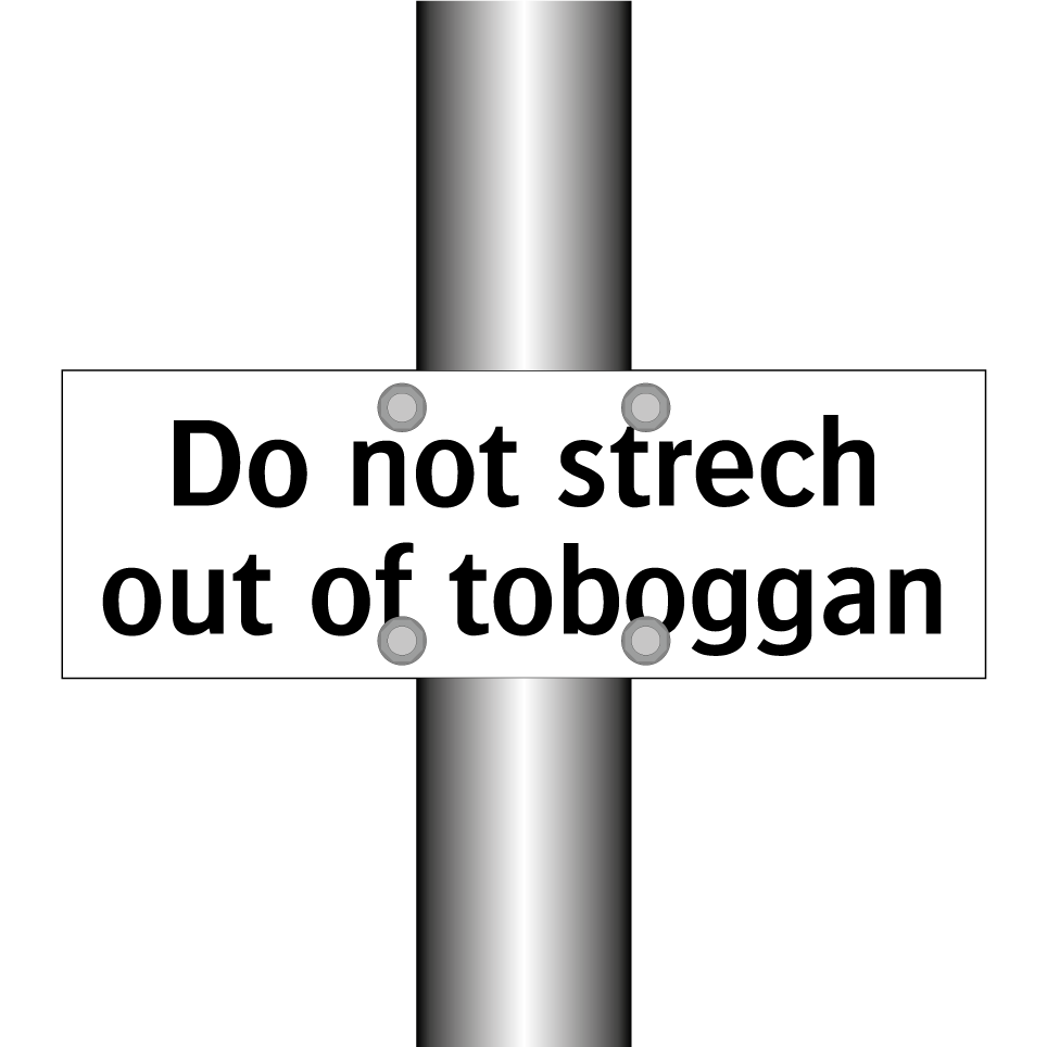 Do not strech out of toboggan