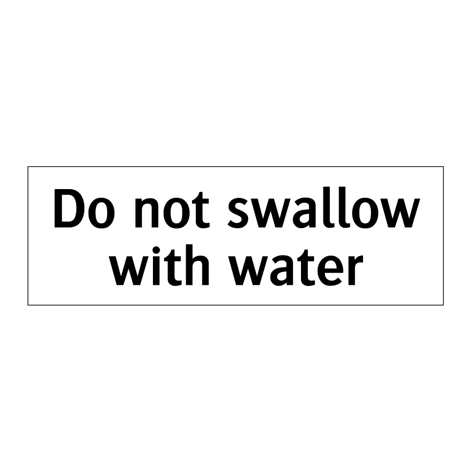 Do not swallow with water