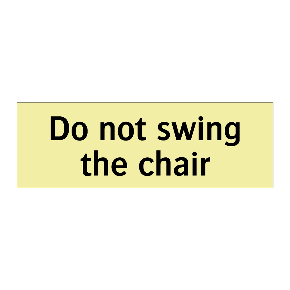Do not swing the chair