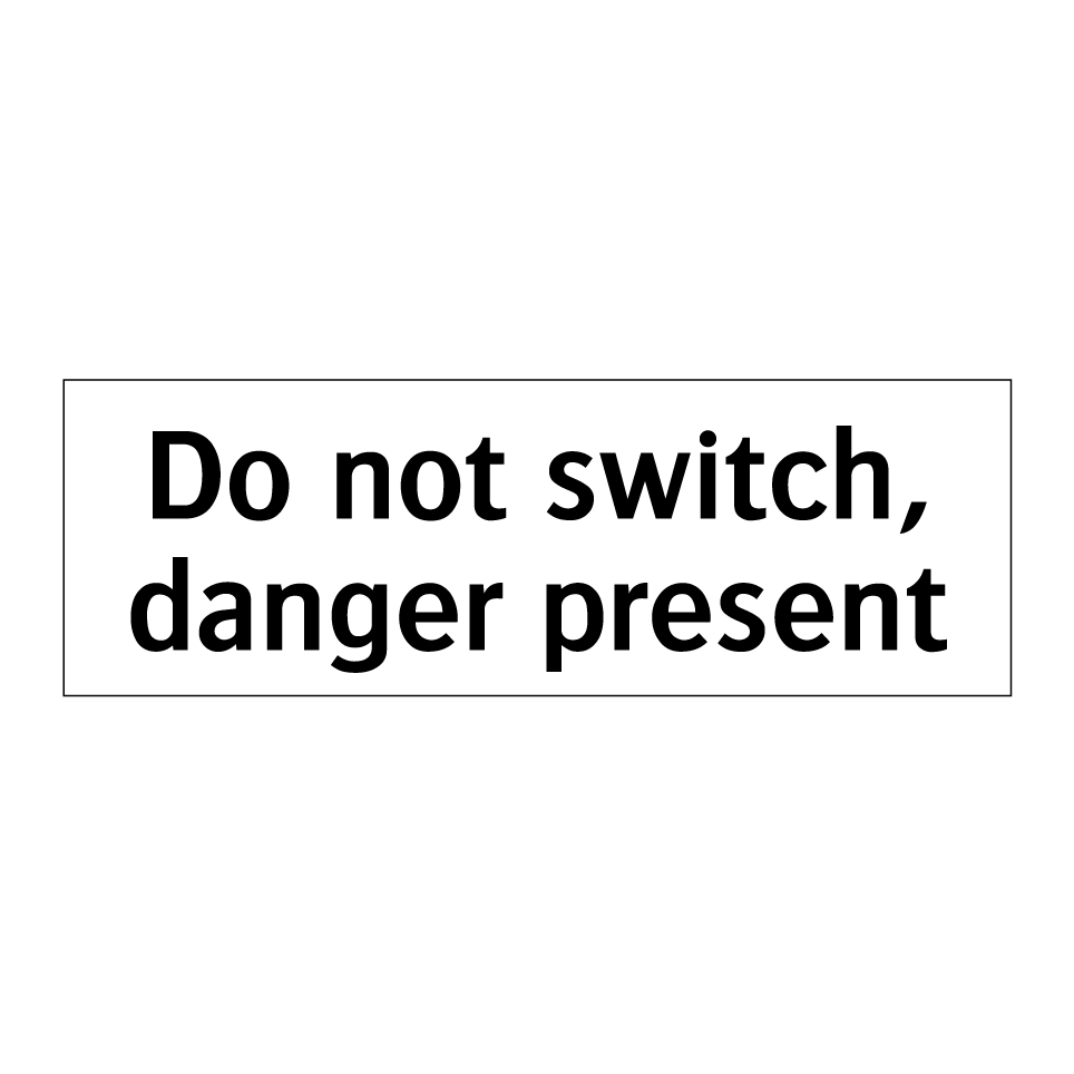 Do not switch, danger present