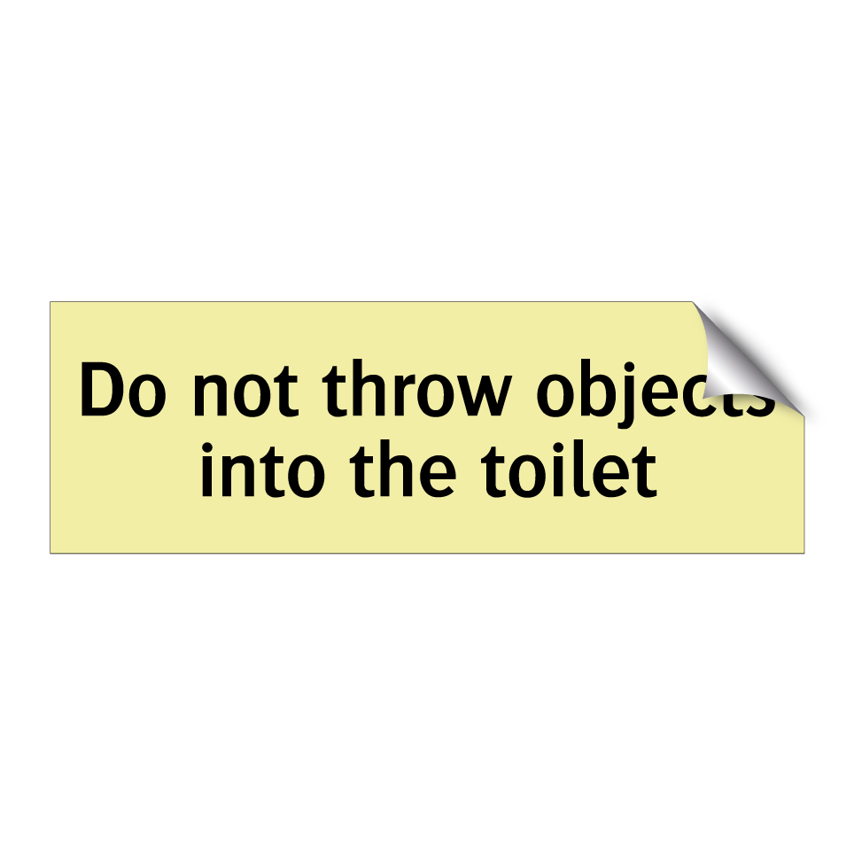 Do not throw objects into the toilet