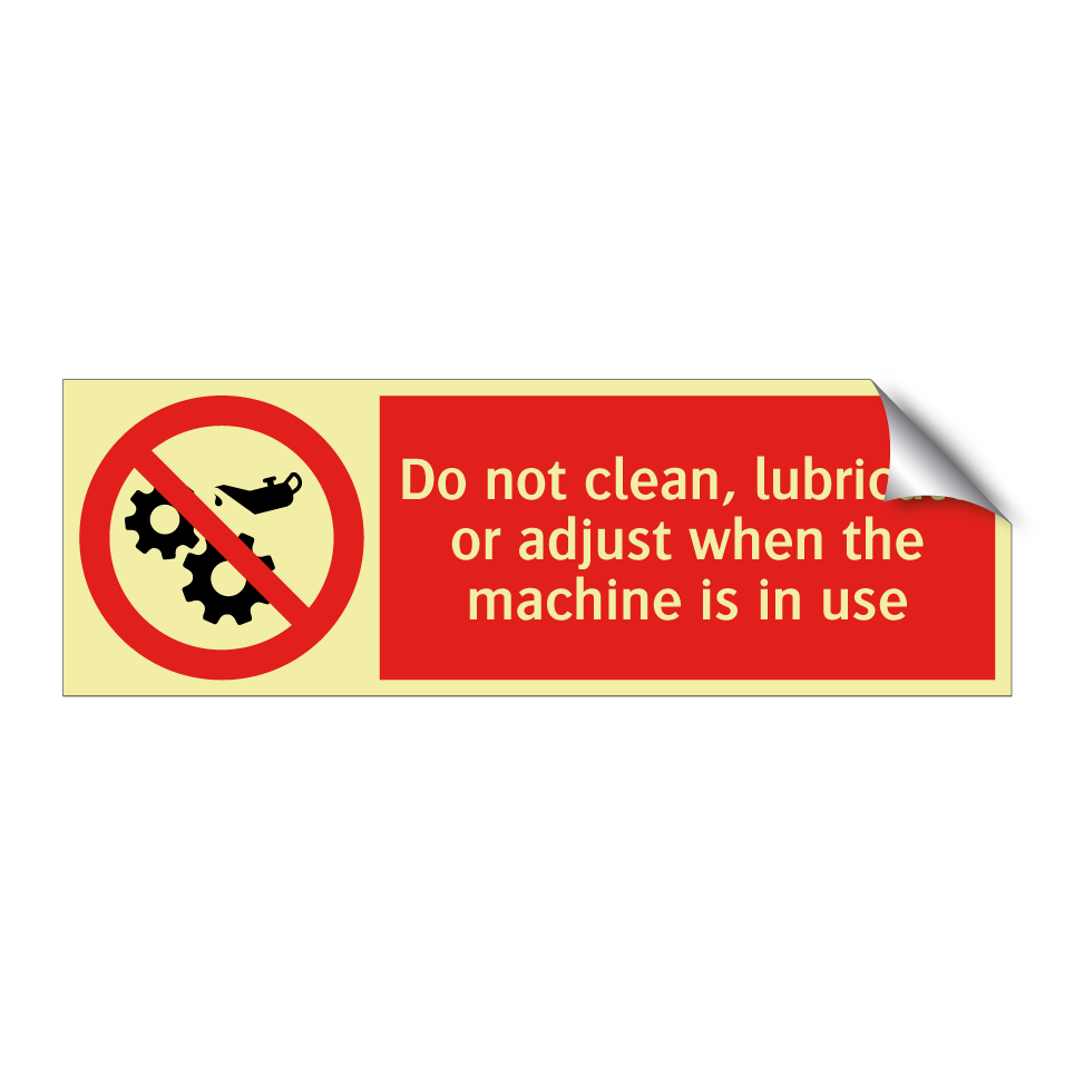 Do not clean, lubricate or adjust when the machine is in use