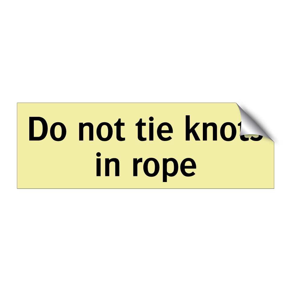 Do not tie knots in rope