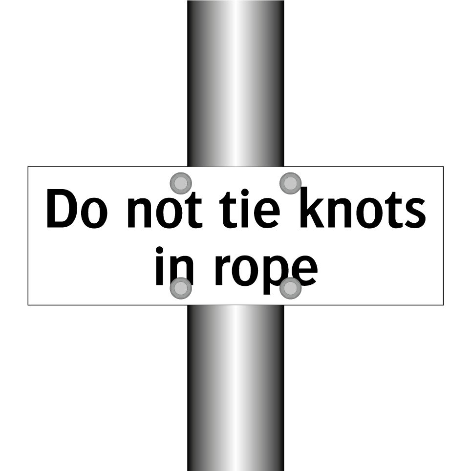 Do not tie knots in rope