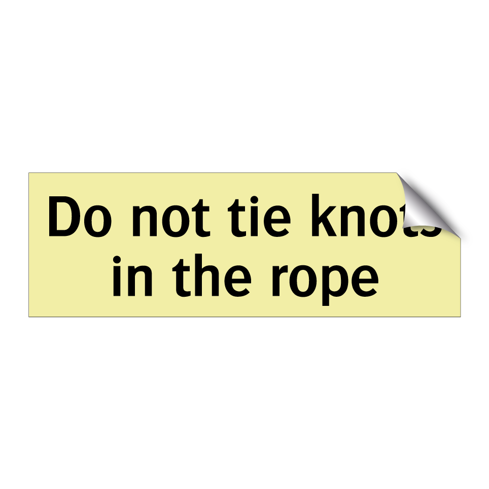 Do not tie knots in the rope