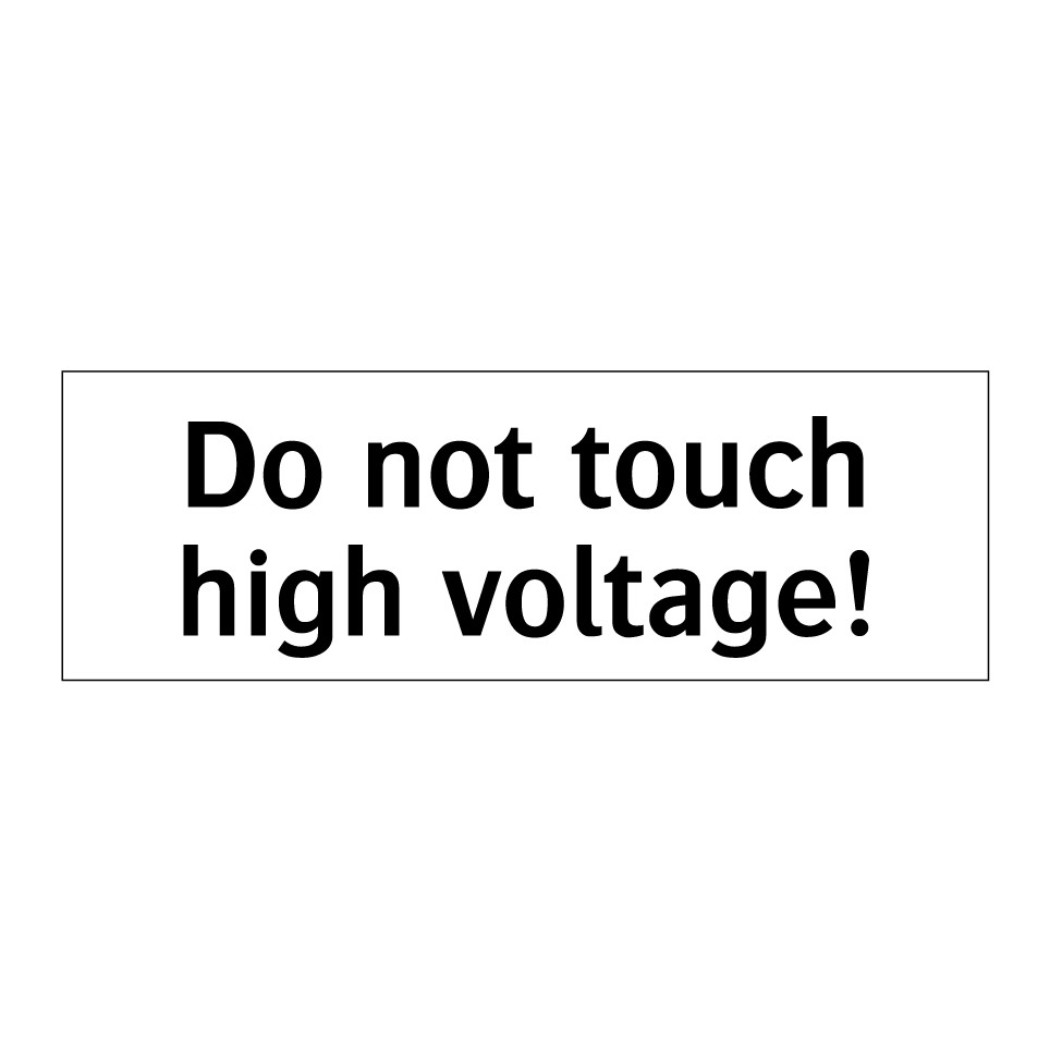 Do not touch high voltage!