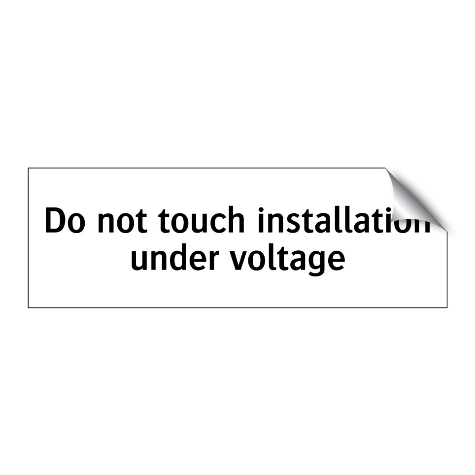 Do not touch installation under voltage