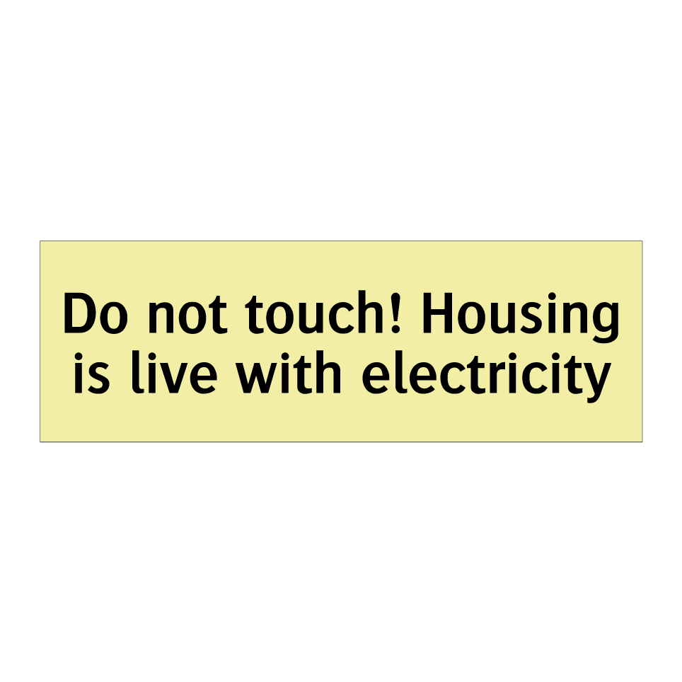Do not touch! Housing is live with electricity