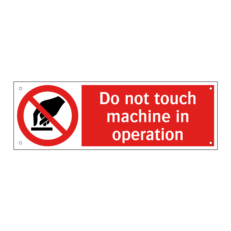 Do not touch machine in operation