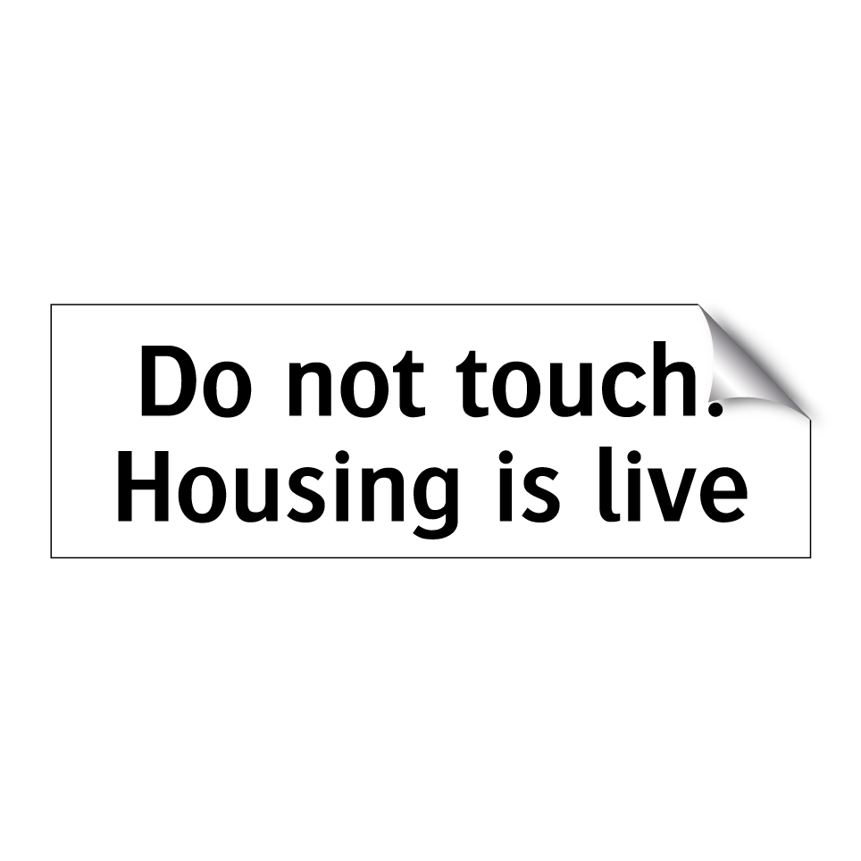 Do not touch. Housing is live