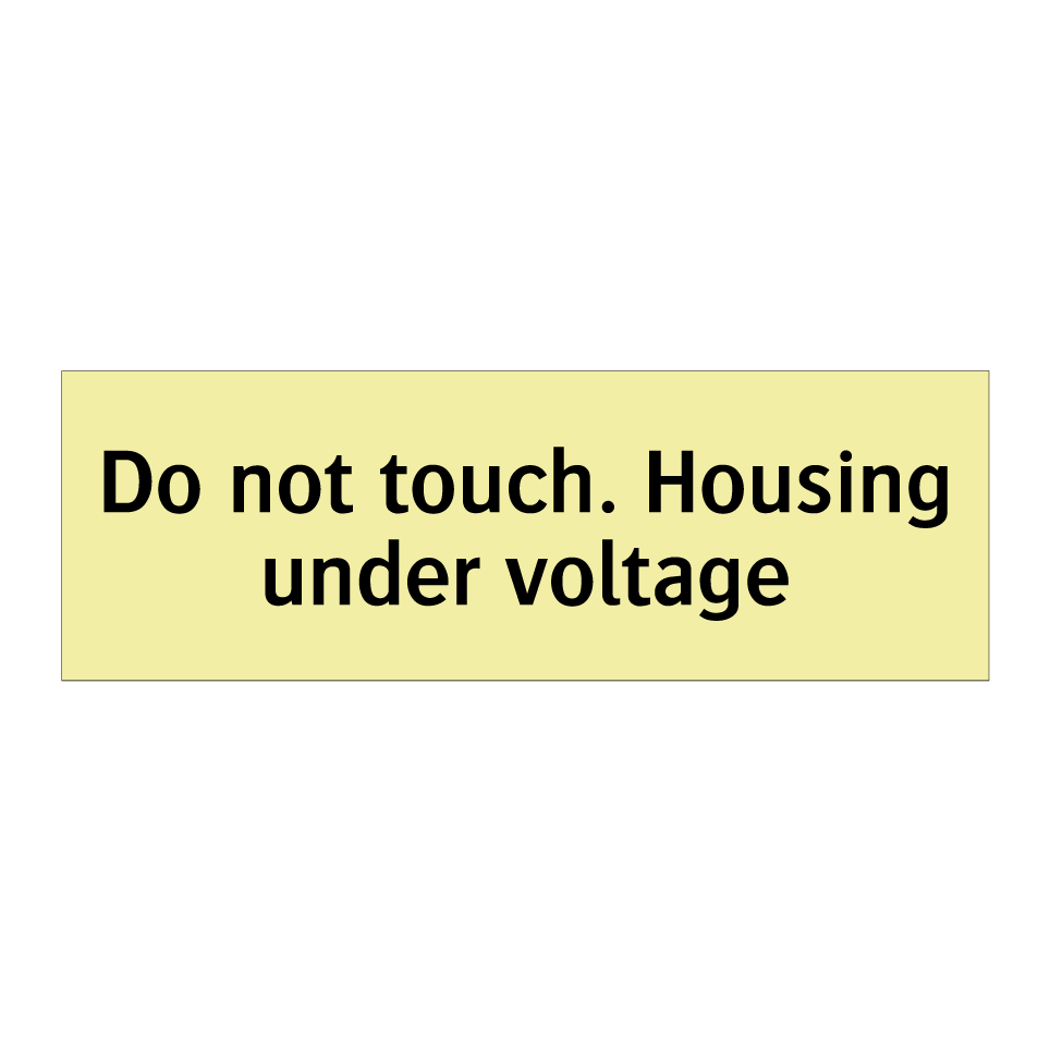 Do not touch. Housing under voltage