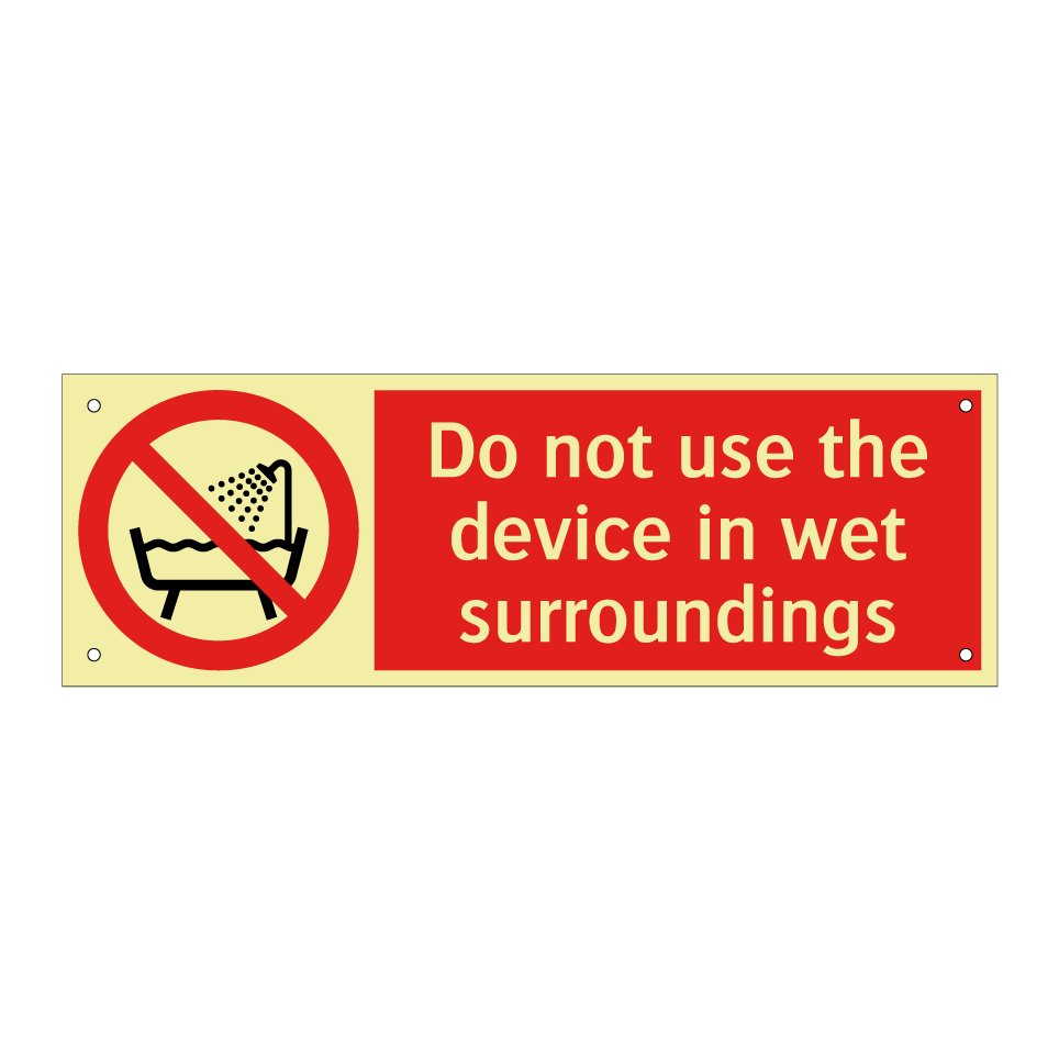 Do not use the device in wet surroundings