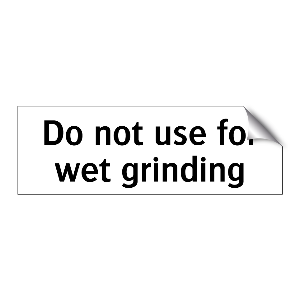 Do not use for wet grinding