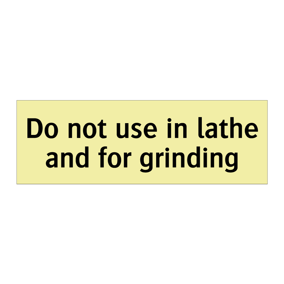 Do not use in lathe and for grinding