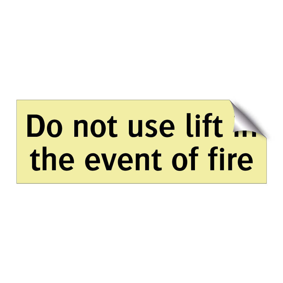 Do not use lift in the event of fire