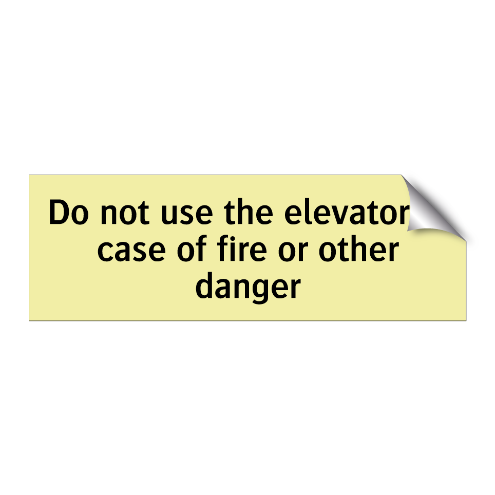 Do not use the elevator in case of fire or other danger