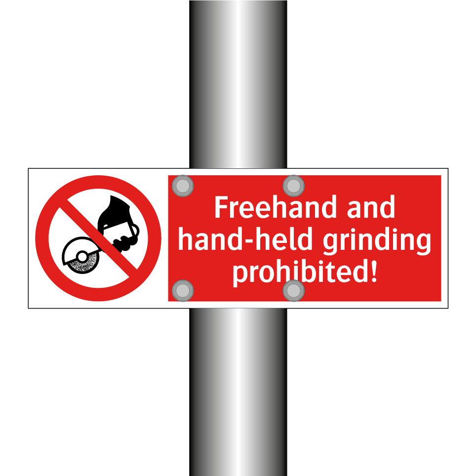 Freehand and hand-held grinding prohibited!