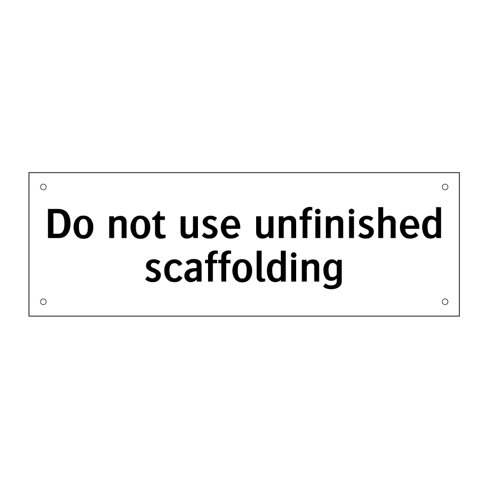 Do not use unfinished scaffolding