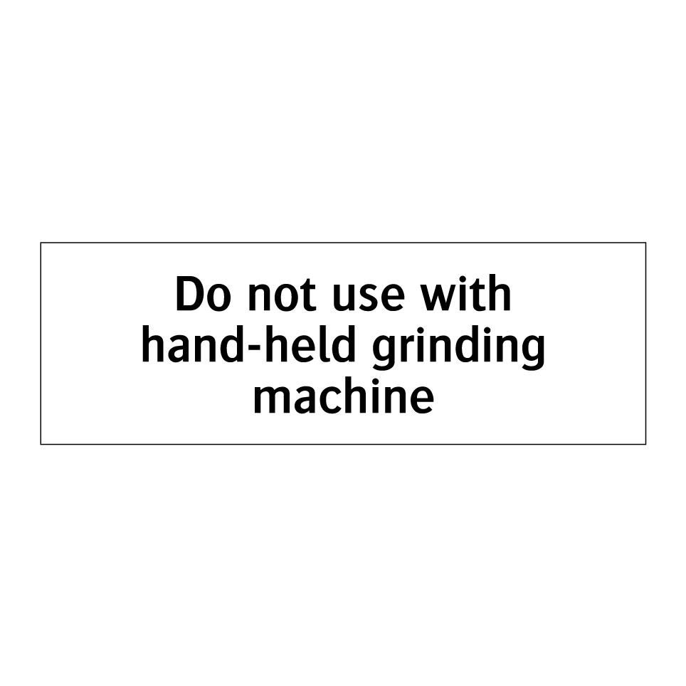 Do not use with hand-held grinding machine