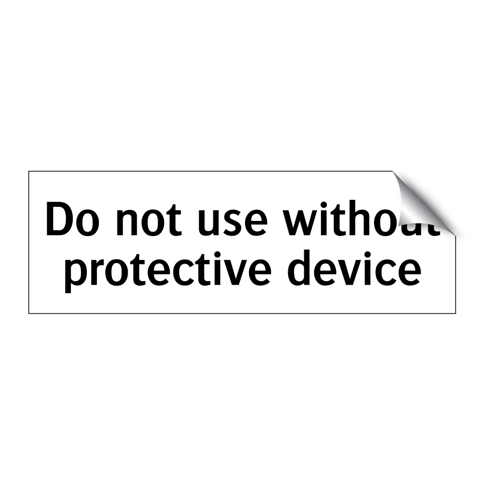Do not use without protective device
