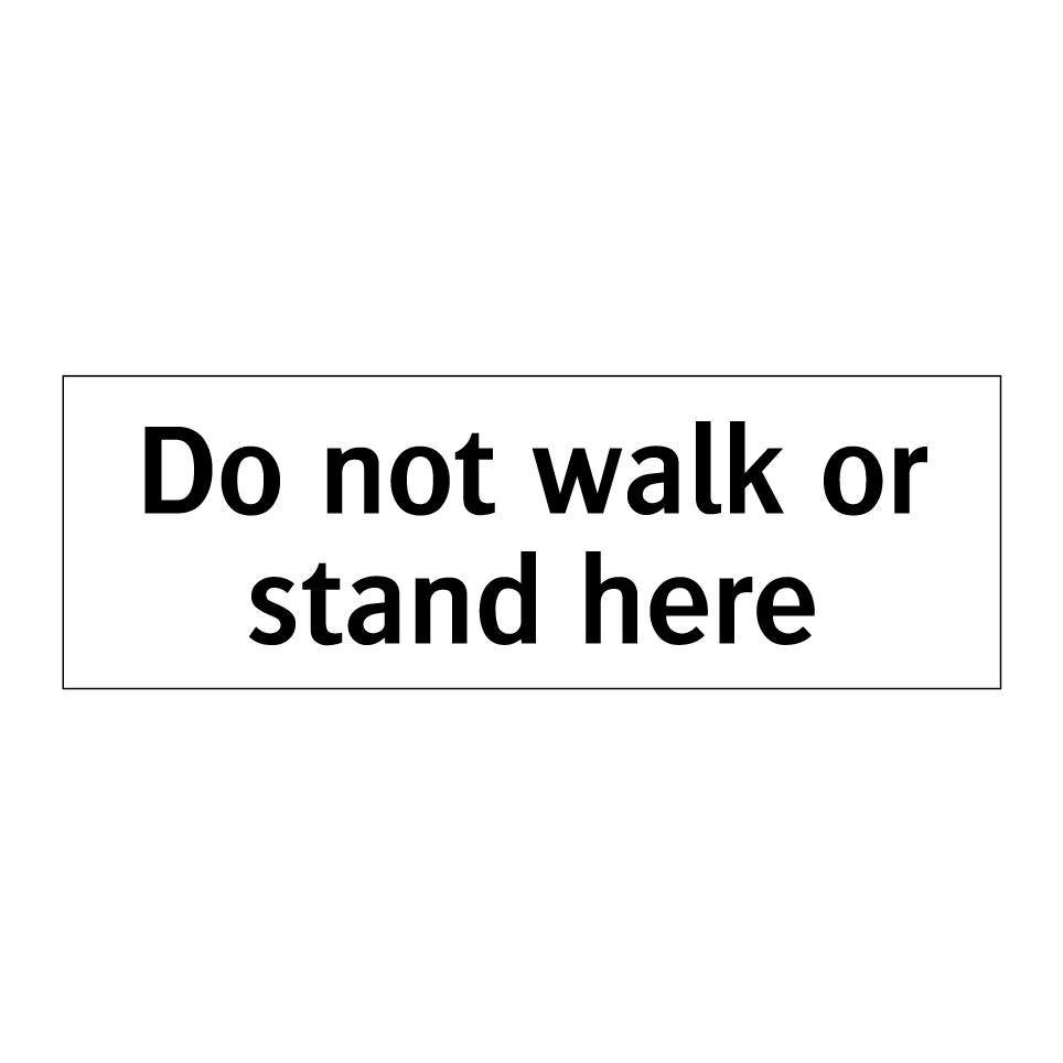Do not walk or stand here