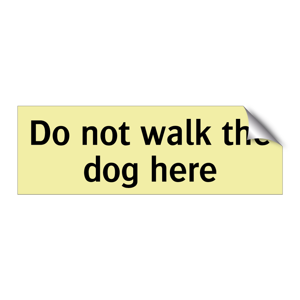 Do not walk the dog here