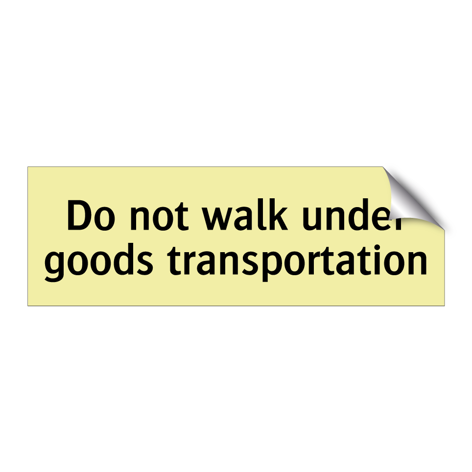 Do not walk under goods transportation