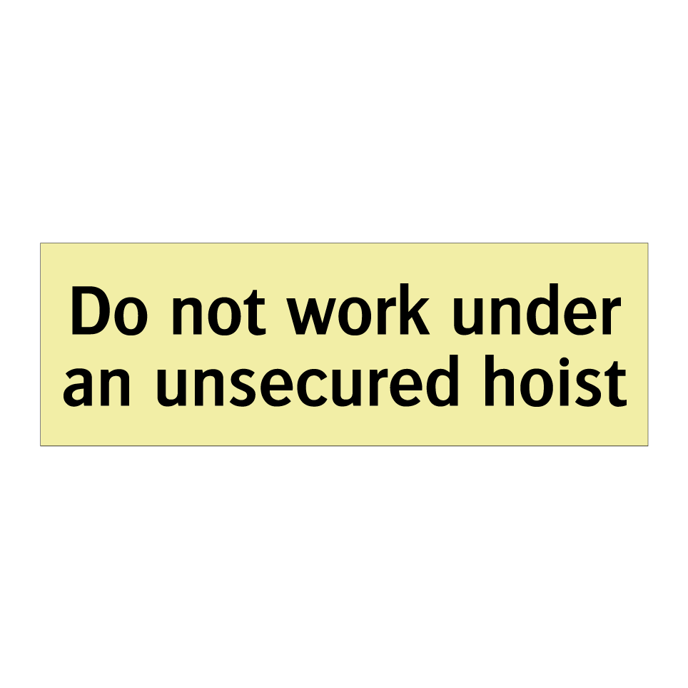 Do not work under an unsecured hoist