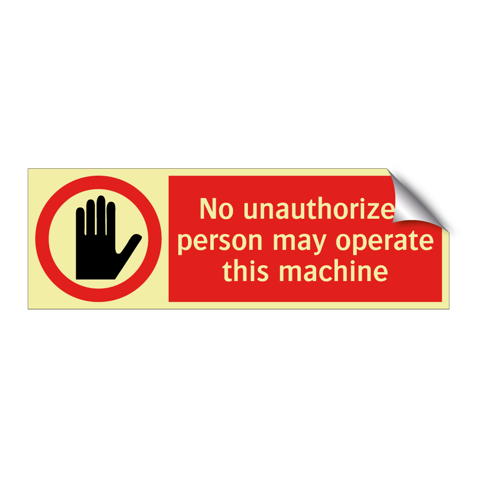 No unauthorized person may operate this machine