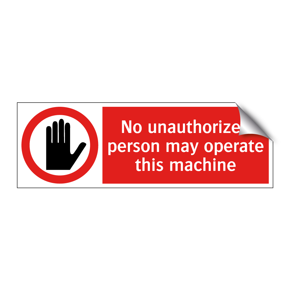 No unauthorized person may operate this machine