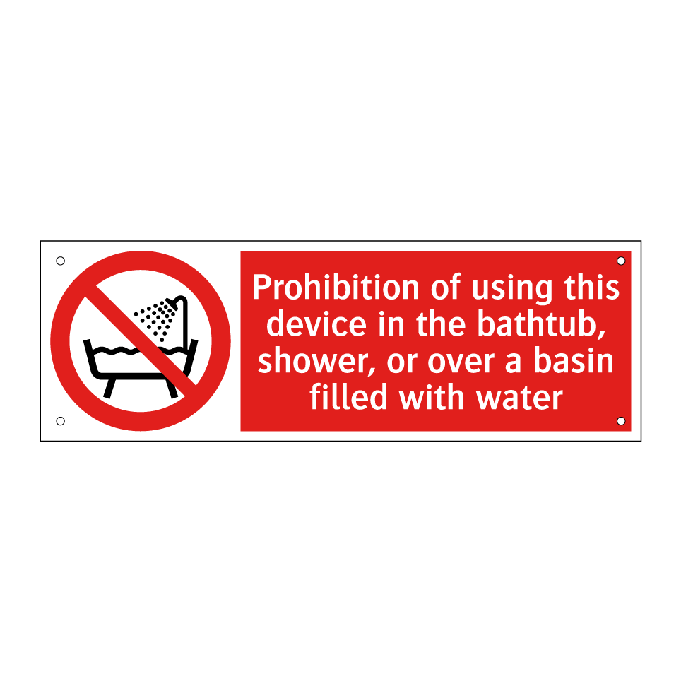 Prohibition of using this device in the bathtub, shower, or over a basin filled with water